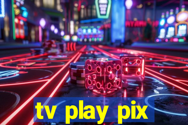 tv play pix